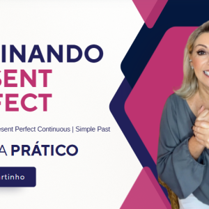 DOMINANDO O PRESENT PERFECT EM INGLÊS